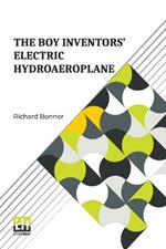 The Boy Inventors’ Electric Hydroaeroplane