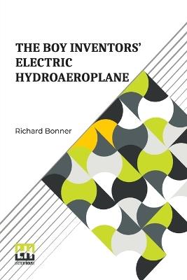 The Boy Inventors’ Electric Hydroaeroplane - Richard Bonner - cover