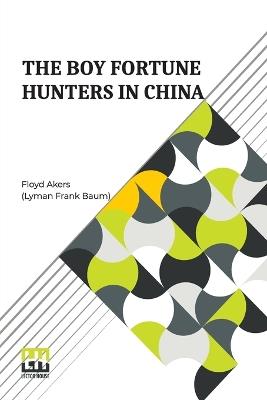 The Boy Fortune Hunters In China - Floyd Akers (Lyman Frank Baum) - cover