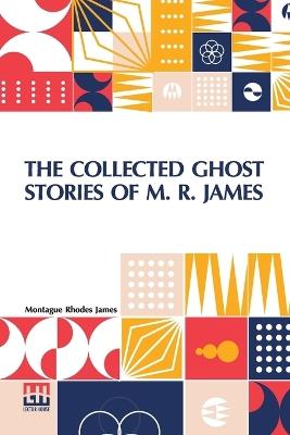 The Collected Ghost Stories of M. R. James - Montague Rhodes James - cover