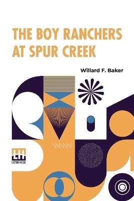 The Boy Ranchers At Spur Creek - Willard F Baker - cover