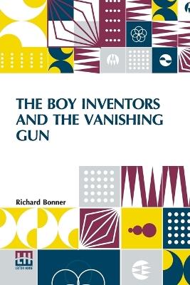 The Boy Inventors And The Vanishing Gun - Richard Bonner - cover
