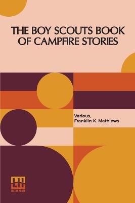 The Boy Scouts Book Of Campfire Stories - Various,Franklin K Mathiews - cover