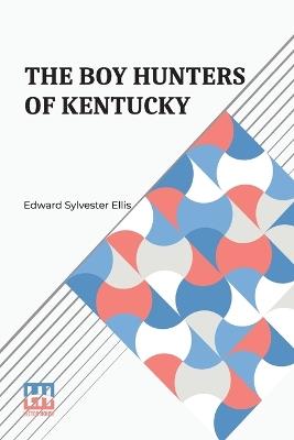 The Boy Hunters Of Kentucky - Edward Sylvester Ellis - cover