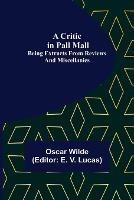 A Critic in Pall Mall; Being Extracts from Reviews and Miscellanies