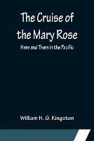 The Cruise of the Mary Rose; Here and There in the Pacific - William H G Kingston - cover