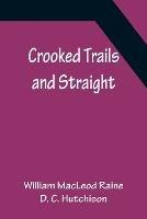 Crooked Trails and Straight - William MacLeod Raine - cover