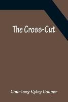 The Cross-Cut - Courtney Ryley Cooper - cover