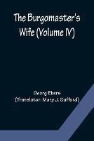 The Burgomaster's Wife (Volume IV) - Georg Ebers - cover
