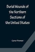 Burial Mounds of the Northern Sections of the United States - Cyrus Thomas - cover
