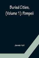 Buried Cities, (Volume 1): Pompeii - Jennie Hall - cover