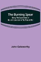 The Burning Spear: Being the Experiences of Mr. John Lavender in the Time of War - John Galsworthy - cover