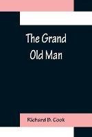 The Grand Old Man - Richard B Cook - cover