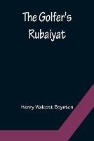 The Golfer's Rubaiyat - Henry Walcott Boynton - cover