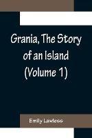 Grania, The Story of an Island (Volume 1) - Emily Lawless - cover
