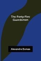 The Forty-Five Guardsmen - Alexandre Dumas - cover