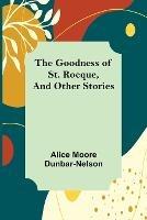 The Goodness of St. Rocque, and Other Stories - Alice Moore Dunbar-Nelson - cover