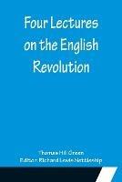 Four Lectures on the English Revolution - Thomas Hill Green - cover