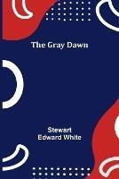 The Gray Dawn - Stewart Edward White - cover
