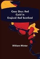 Gray Days and Gold in England and Scotland - William Winter - cover