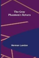 The Gray Phantom's Return - Herman Landon - cover