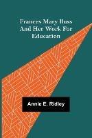 Frances Mary Buss and her work for education - Annie E Ridley - cover