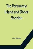 The Fortunate Island and Other Stories - Max Adeler - cover