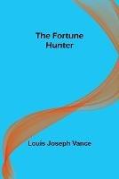 The Fortune Hunter - Louis Joseph Vance - cover
