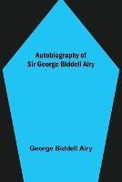 Autobiography of Sir George Biddell Airy - George Biddell Airy - cover