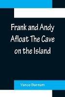 Frank and Andy Afloat The Cave on the Island - Vance Barnum - cover