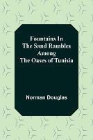 Fountains In The Sand Rambles Among The Oases Of Tunisia