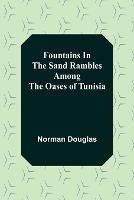 Fountains In The Sand Rambles Among The Oases Of Tunisia - Norman Douglas - cover