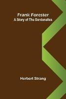 Frank Forester A Story of the Dardanelles - Herbert Strang - cover