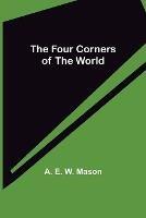 The Four Corners of the World - A E W Mason - cover