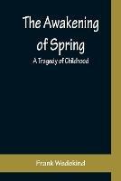 The Awakening of Spring: A Tragedy of Childhood - Frank Wedekind - cover