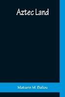 Aztec Land - Maturin M Ballou - cover