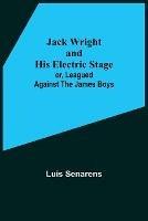 Jack Wright and His Electric Stage; or, Leagued Against the James Boys - Luis Senarens - cover