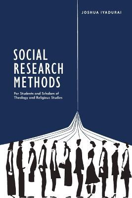 Social Research Methods: For Students and Scholars of Theology and Religious Studies - Joshua Iyadurai - cover