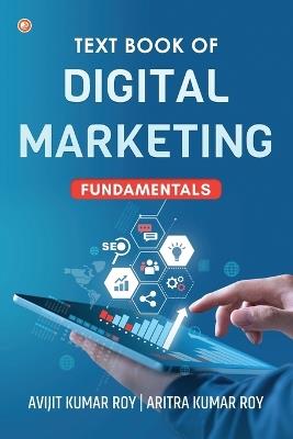 Text Book of Digital Marketing: Fundamentals - Avijit Kumar Roy,Aritra Kumar Roy - cover