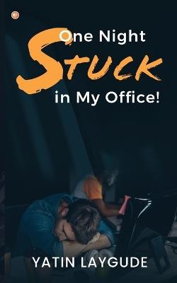 One Night Stuck in My Office! - Yatin Laygude - cover