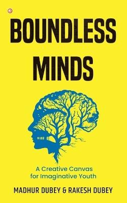 Boundless Minds: A Creative Canvas for Imaginative Youth - Madhur Dubey,Rakesh Dubey - cover