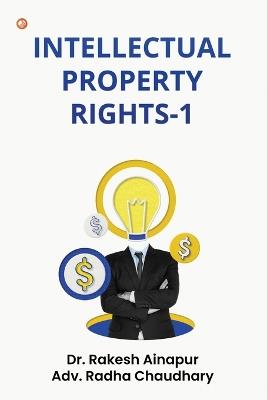 Intellectual Property Rights-1 - Dr Rakesh Ainapur,Adv Radha Chaudhary - cover