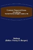 Current Superstitions; Collected from the Oral Tradition of English Speaking Folk - Various - cover