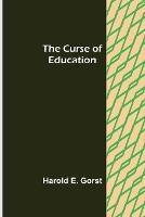 The Curse of Education - Harold E Gorst - cover