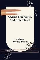 A Great Emergency and Other Tales - Juliana Horatia Ewing - cover