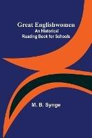 Great Englishwomen: An Historical Reading Book for Schools - M B Synge - cover