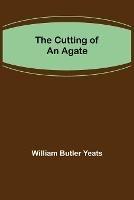 The Cutting of an Agate - William Butler Yeats - cover