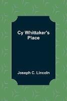 Cy Whittaker's Place - Joseph C Lincoln - cover