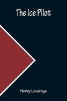 The Ice Pilot - Henry Leverage - cover