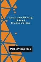 Hand-Loom Weaving: A Manual for School and Home - Mattie Phipps Todd - cover